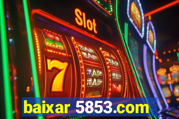 baixar 5853.com